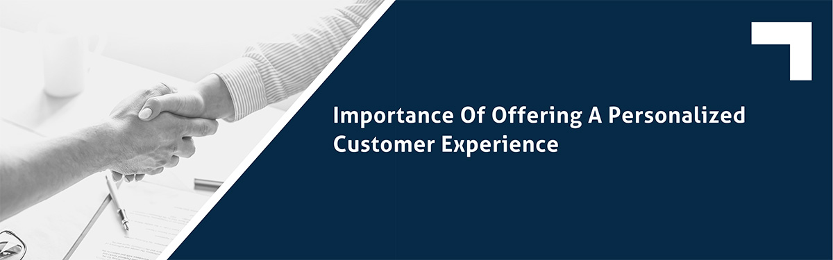 Importance Of Offering A Personalized Customer Experience