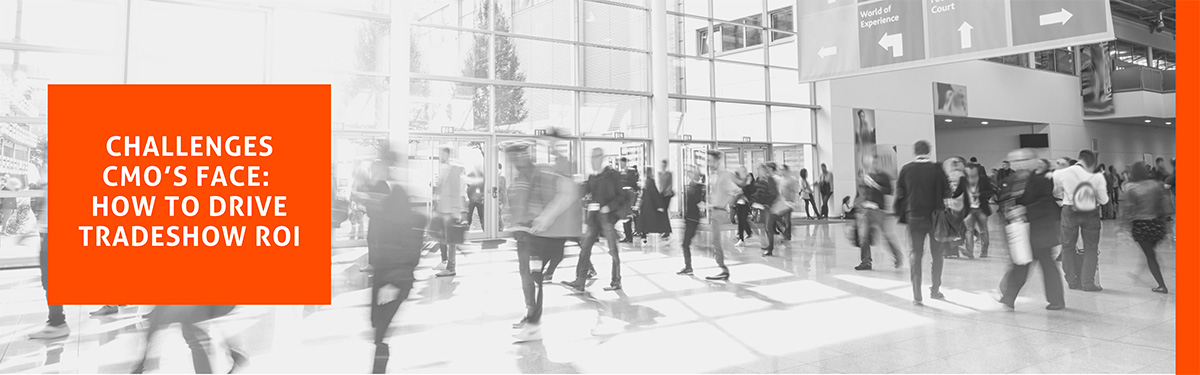 Challenges CMO's Face: How to Drive Tradeshow ROI