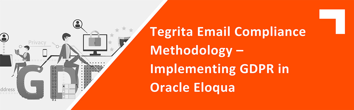 Tegrita Email Compliance Methodology – Implementing GDPR in Oracle Eloqua