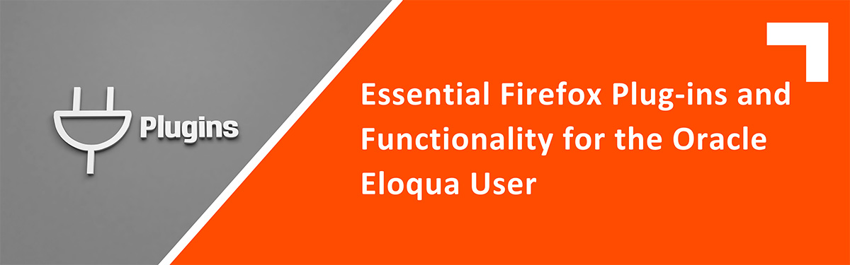 4 Essential Firefox Plugins For The Oracle Eloqua User
